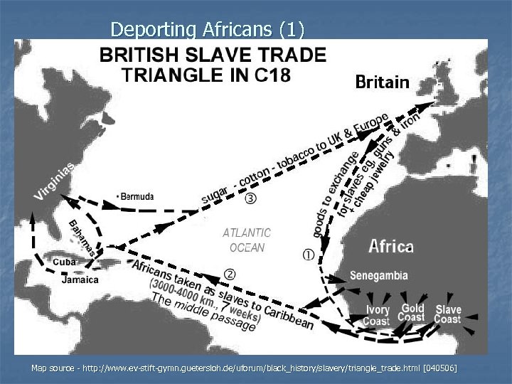 Deporting Africans (1) Map source - http: //www. ev-stift-gymn. guetersloh. de/uforum/black_history/slavery/triangle_trade. html [040506] 