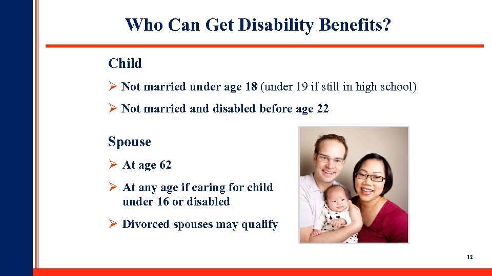 Who Can Get Disability Benefits? Child Ø Not married under age 18 (under 19