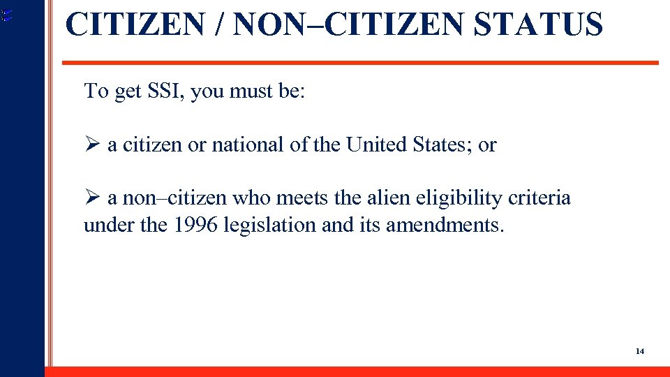CITIZEN / NON–CITIZEN STATUS To get SSI, you must be: Ø a citizen or