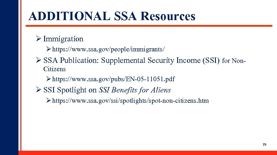 ADDITIONAL SSA Resources Ø Immigration Ø https: //www. ssa. gov/people/immigrants/ Ø SSA Publication: Supplemental