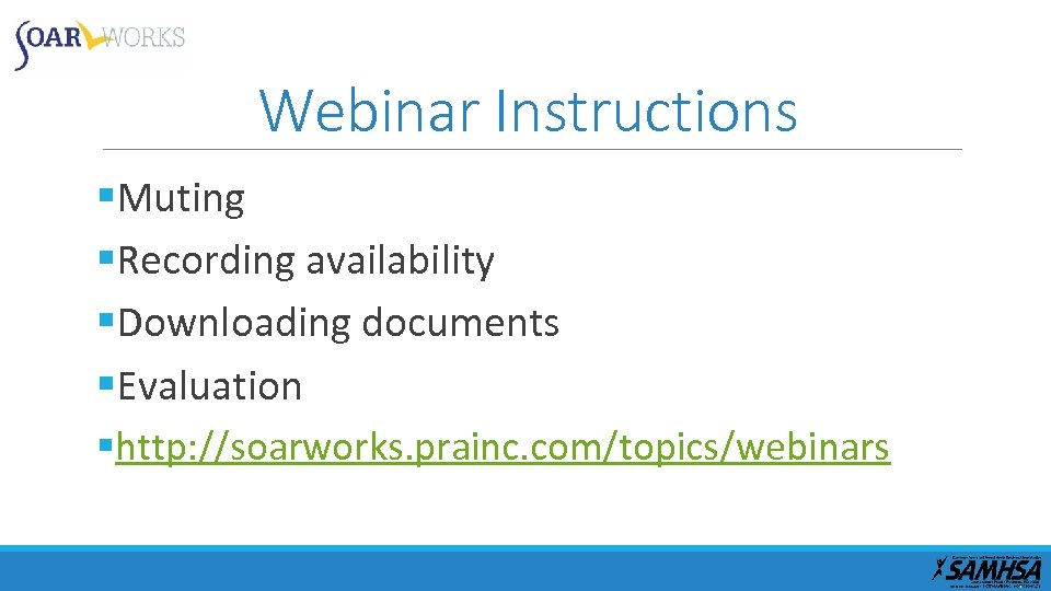 Webinar Instructions §Muting §Recording availability §Downloading documents §Evaluation §http: //soarworks. prainc. com/topics/webinars 