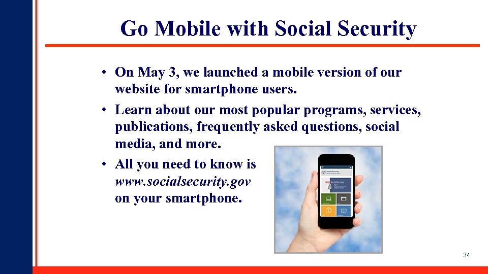 Go Mobile with Social Security • On May 3, we launched a mobile version