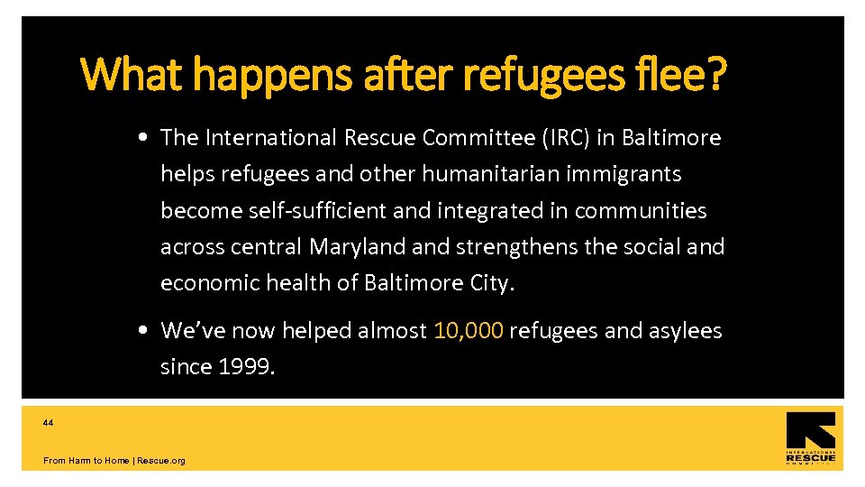 What happens after refugees flee? • The International Rescue Committee (IRC) in Baltimore helps