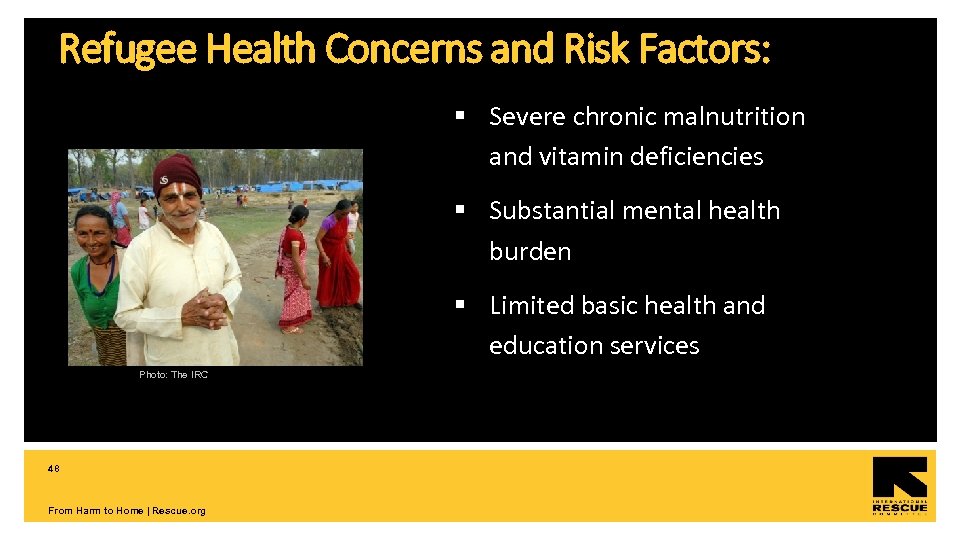 Refugee Health Concerns and Risk Factors: § Severe chronic malnutrition and vitamin deficiencies §