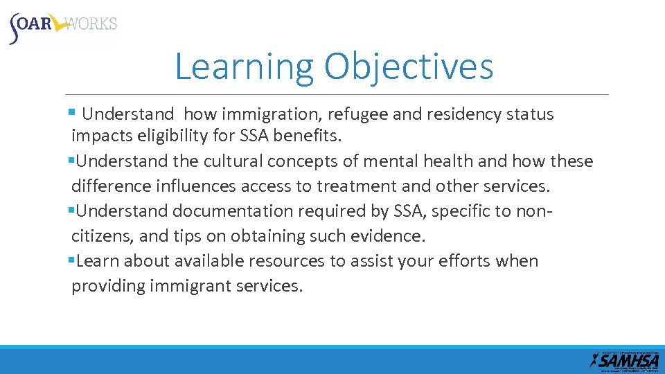 Learning Objectives § Understand how immigration, refugee and residency status impacts eligibility for SSA