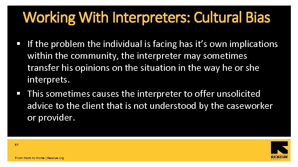 Working With Interpreters: Cultural Bias § If the problem the individual is facing has