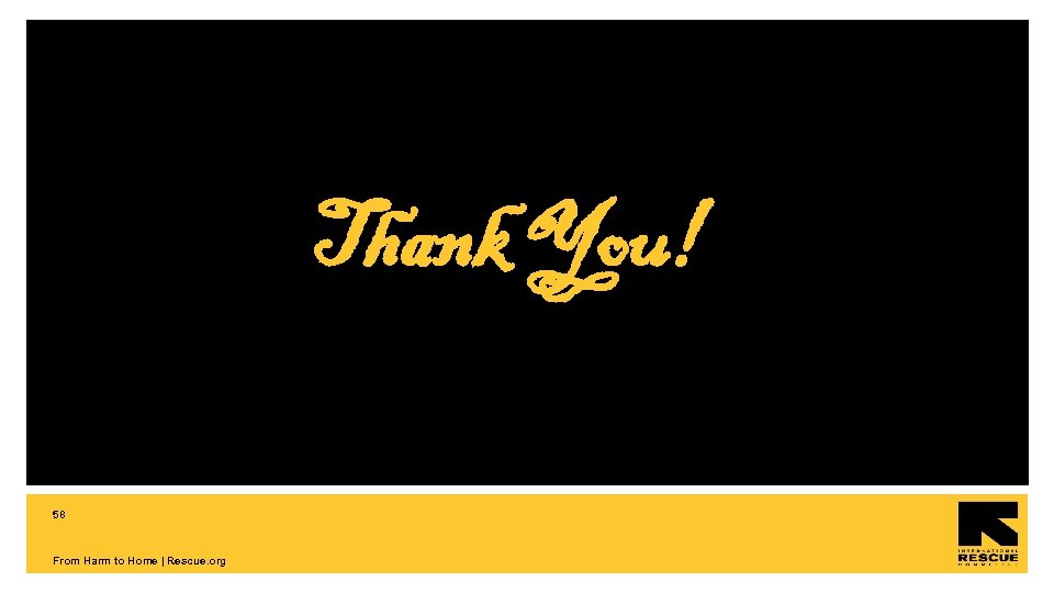 Thank You! 58 From Harm to Home | Rescue. org 
