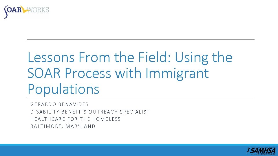 Lessons From the Field: Using the SOAR Process with Immigrant Populations GERARDO BENAVIDES DISABILITY