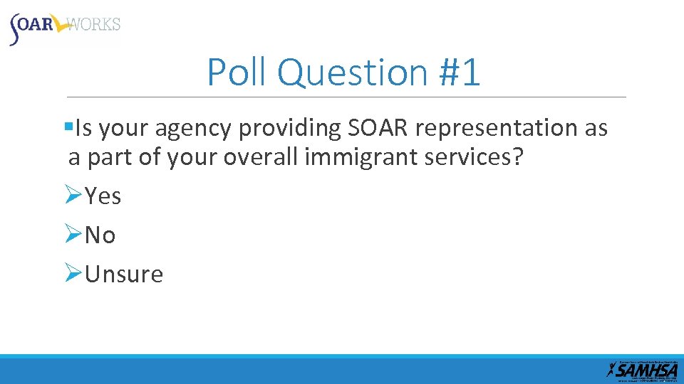 Poll Question #1 §Is your agency providing SOAR representation as a part of your