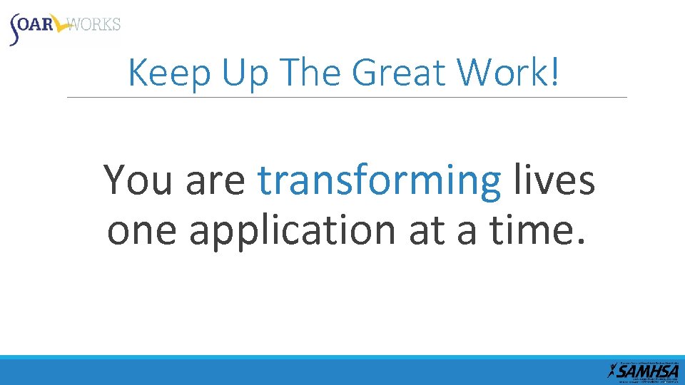 Keep Up The Great Work! You are transforming lives one application at a time.