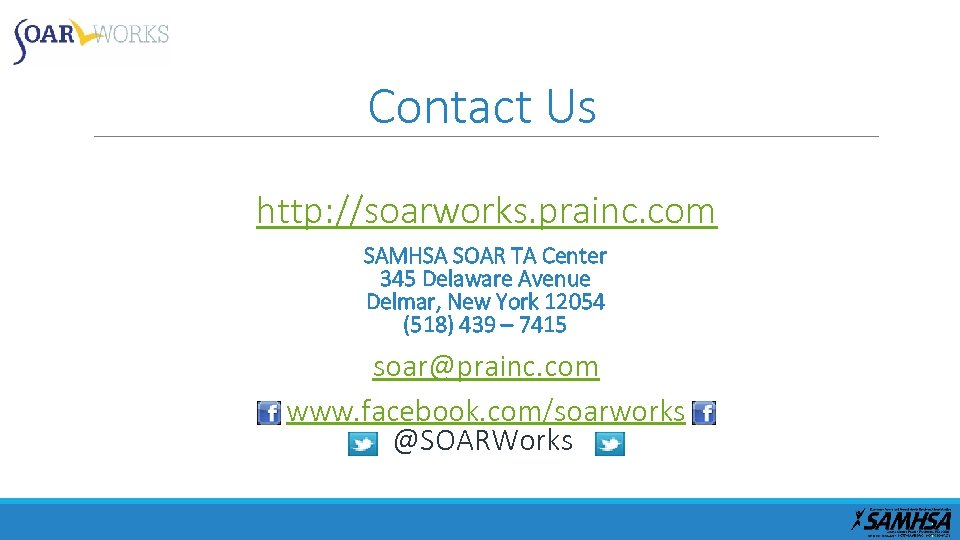 Contact Us http: //soarworks. prainc. com SAMHSA SOAR TA Center 345 Delaware Avenue Delmar,