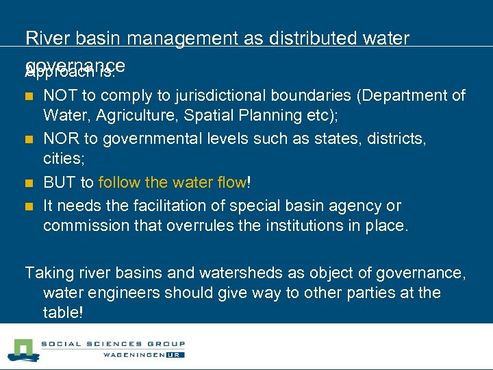 River basin management as distributed water governance Approach is: n n NOT to comply