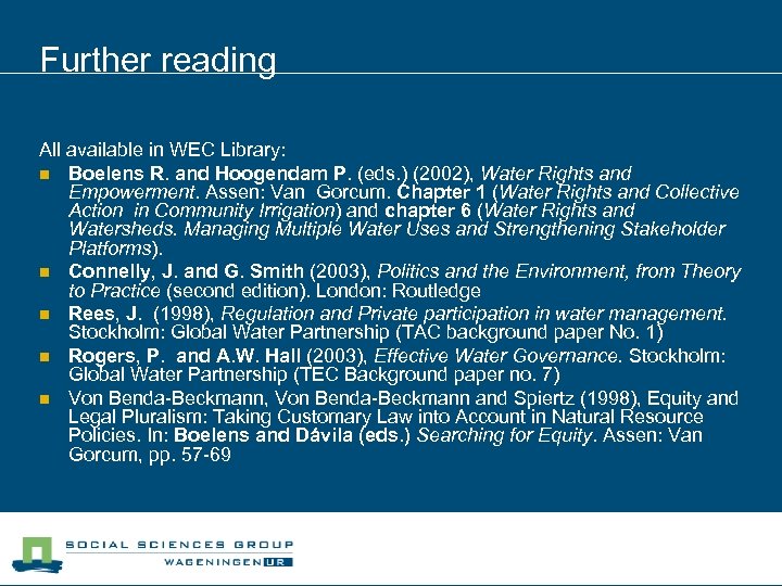 Further reading All available in WEC Library: n Boelens R. and Hoogendam P. (eds.