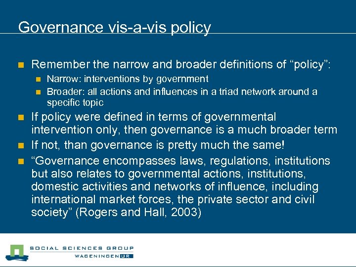 Governance vis-a-vis policy n Remember the narrow and broader definitions of “policy”: n n