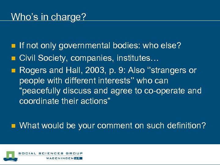 Who’s in charge? n If not only governmental bodies: who else? Civil Society, companies,