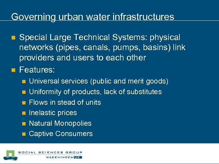 Governing urban water infrastructures n n Special Large Technical Systems: physical networks (pipes, canals,