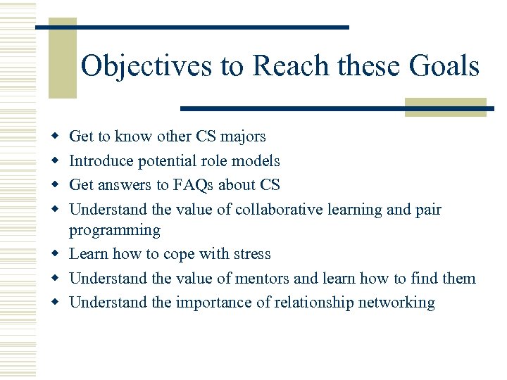 Objectives to Reach these Goals w w Get to know other CS majors Introduce