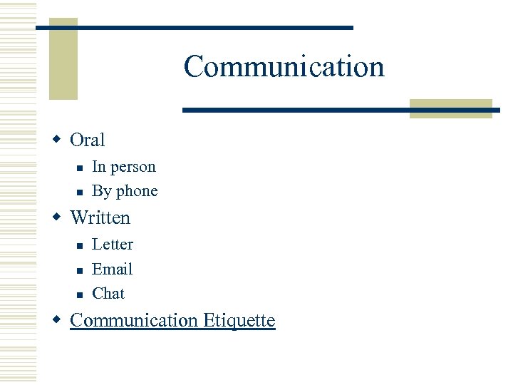 Communication w Oral n n In person By phone w Written n Letter Email