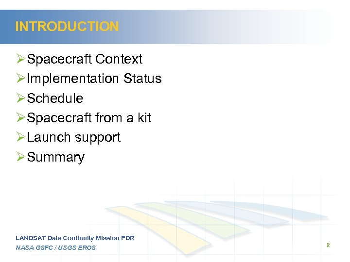 INTRODUCTION ØSpacecraft Context ØImplementation Status ØSchedule ØSpacecraft from a kit ØLaunch support ØSummary LANDSAT