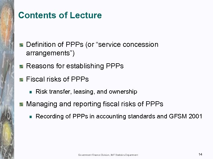 Contents of Lecture Definition of PPPs (or “service concession arrangements”) Reasons for establishing PPPs