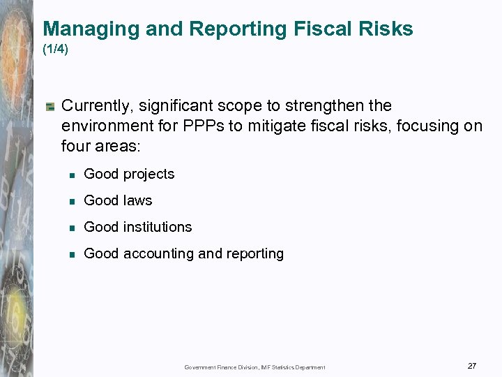 Managing and Reporting Fiscal Risks (1/4) Currently, significant scope to strengthen the environment for