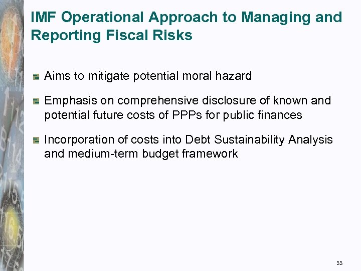 IMF Operational Approach to Managing and Reporting Fiscal Risks Aims to mitigate potential moral