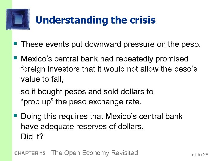 Understanding the crisis § These events put downward pressure on the peso. § Mexico’s