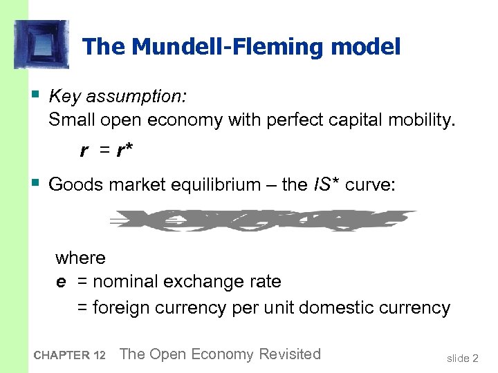 The Mundell-Fleming model § Key assumption: Small open economy with perfect capital mobility. r