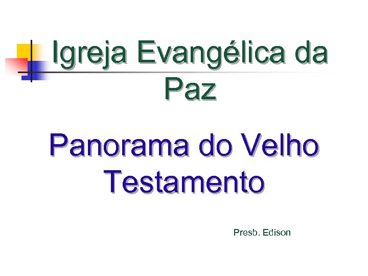 Igreja Evangélica da Paz Panorama do Velho Testamento Presb. Edison 