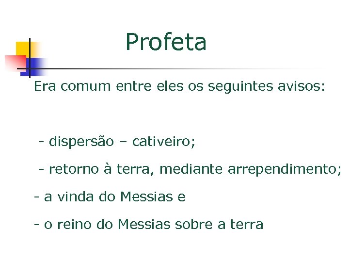 Profeta Era comum entre eles os seguintes avisos: - dispersão – cativeiro; - retorno