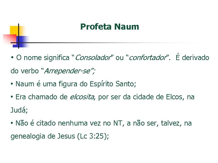 Profeta Naum • O nome significa “Consolador” ou “confortador”. É derivado do verbo “Arrepender-se”;