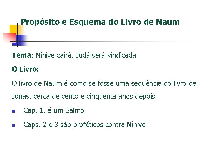 Propósito e Esquema do Livro de Naum Tema: Nínive cairá, Judá será vindicada O