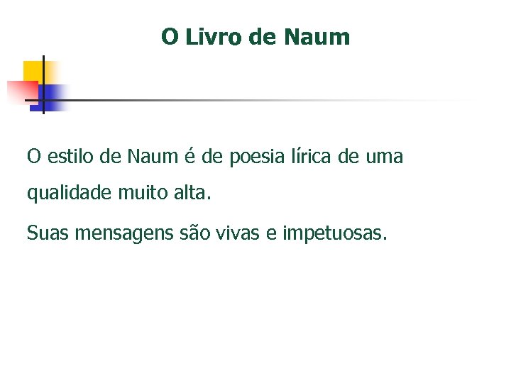 O Livro de Naum O estilo de Naum é de poesia lírica de uma