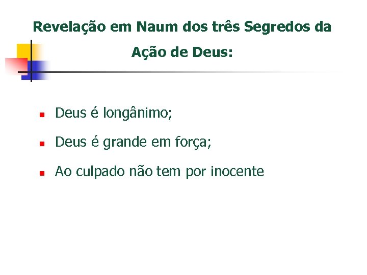 Revelação em Naum dos três Segredos da Ação de Deus: n Deus é longânimo;