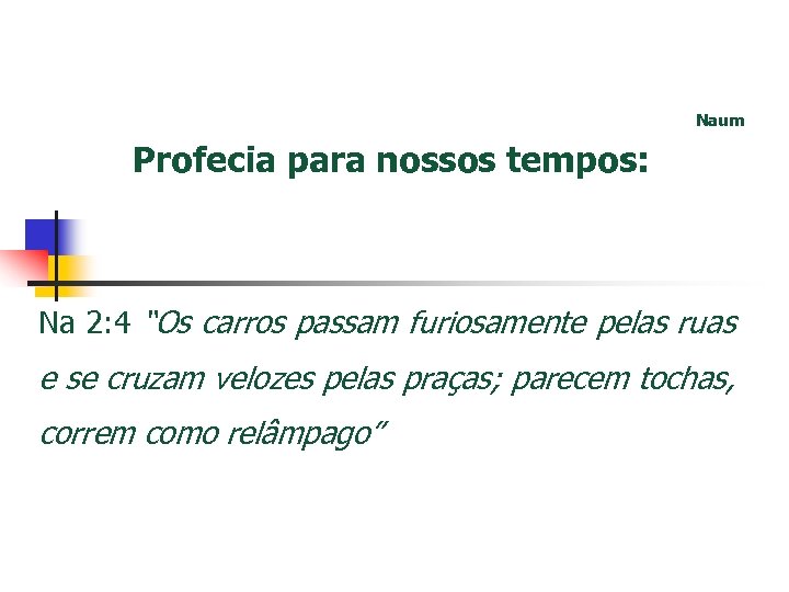 Naum Profecia para nossos tempos: Na 2: 4 “Os carros passam furiosamente pelas ruas