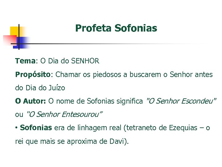 Profeta Sofonias Tema: O Dia do SENHOR Propósito: Chamar os piedosos a buscarem o