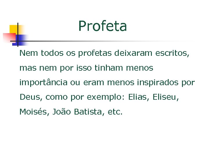 Profeta Nem todos os profetas deixaram escritos, mas nem por isso tinham menos importância
