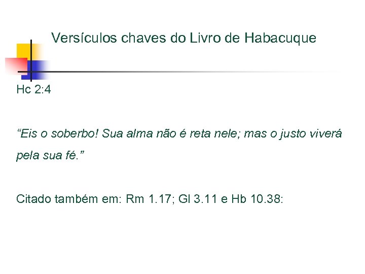 Versículos chaves do Livro de Habacuque Hc 2: 4 “Eis o soberbo! Sua alma