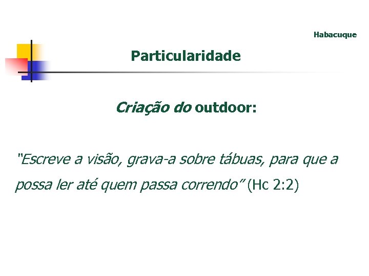 Habacuque Particularidade Criação do outdoor: “Escreve a visão, grava-a sobre tábuas, para que a