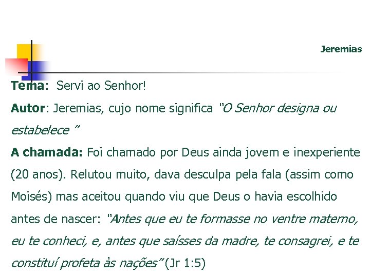 Jeremias Tema: Servi ao Senhor! Autor: Jeremias, cujo nome significa “O Senhor designa ou