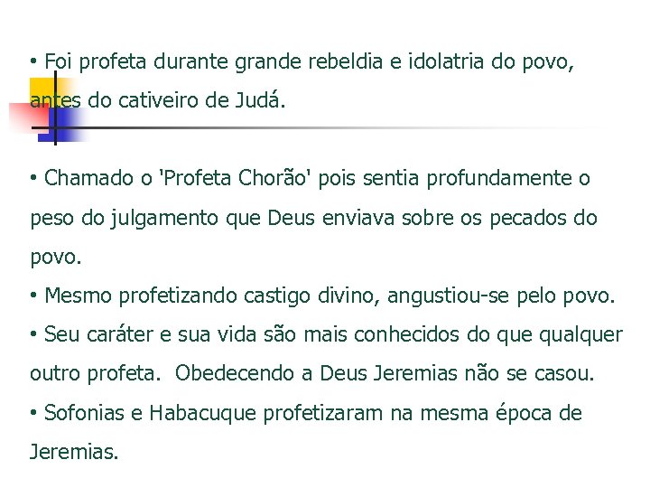  • Foi profeta durante grande rebeldia e idolatria do povo, antes do cativeiro