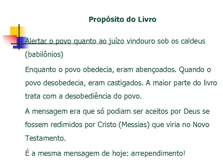 Propósito do Livro Alertar o povo quanto ao juízo vindouro sob os caldeus (babilônios)