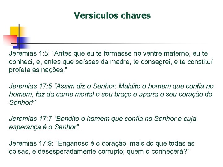 Versiculos chaves Jeremias 1: 5: “Antes que eu te formasse no ventre materno, eu