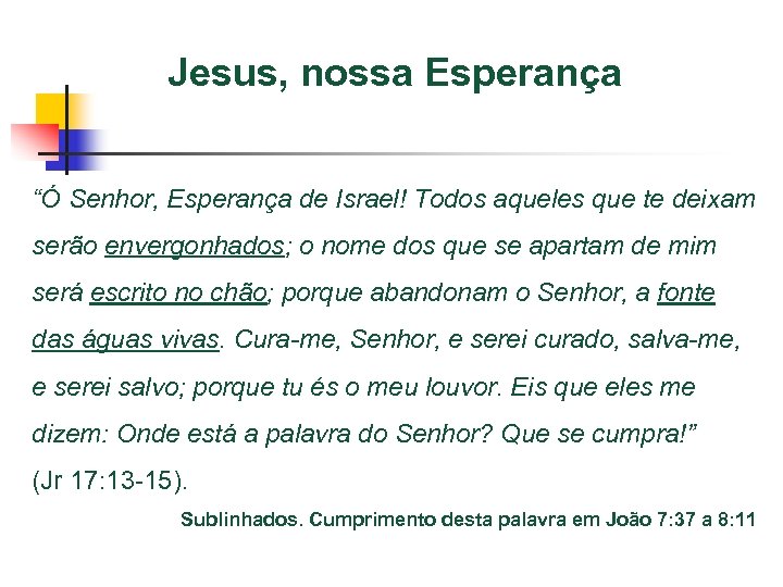 Jesus, nossa Esperança “Ó Senhor, Esperança de Israel! Todos aqueles que te deixam serão