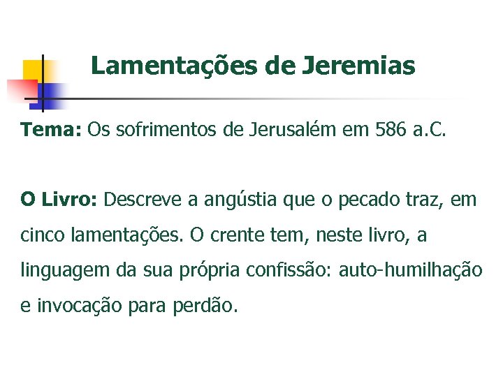 Lamentações de Jeremias Tema: Os sofrimentos de Jerusalém em 586 a. C. O Livro: