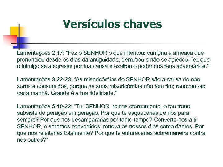 Versículos chaves Lamentações 2: 17: “Fez o SENHOR o que intentou; cumpriu a ameaça