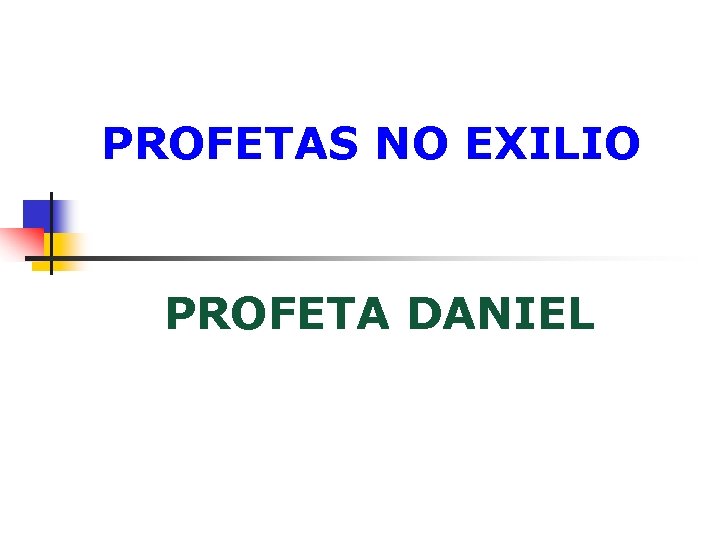 PROFETAS NO EXILIO PROFETA DANIEL 