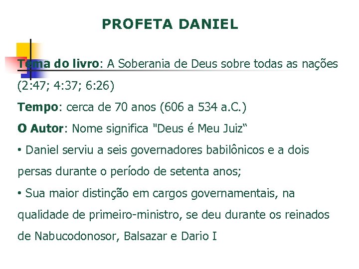 PROFETA DANIEL Tema do livro: A Soberania de Deus sobre todas as nações (2:
