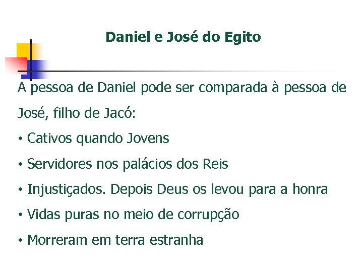 Daniel e José do Egito A pessoa de Daniel pode ser comparada à pessoa