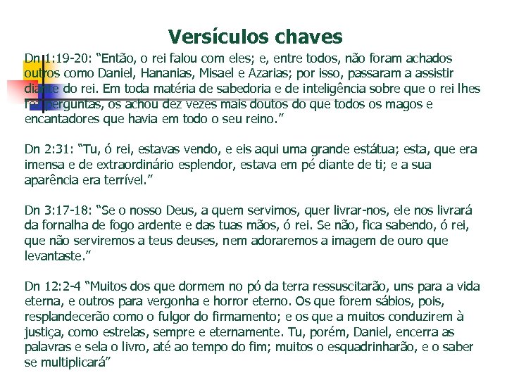 Versículos chaves Dn 1: 19 -20: “Então, o rei falou com eles; e, entre